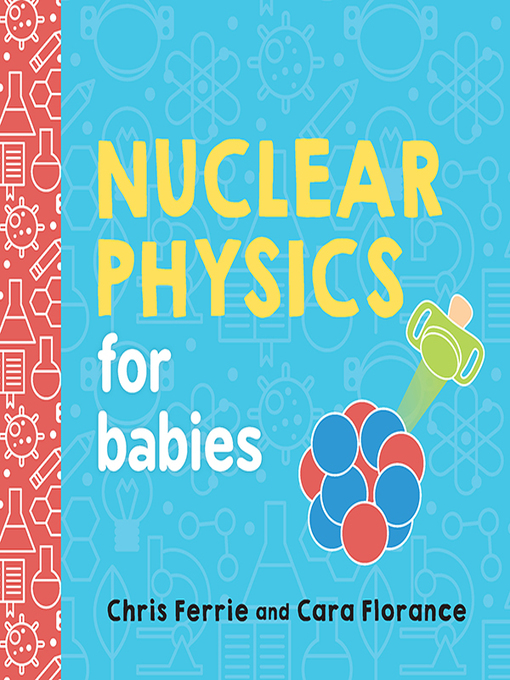 Chris Ferrie创作的Nuclear Physics for Babies作品的详细信息 - 可供借阅